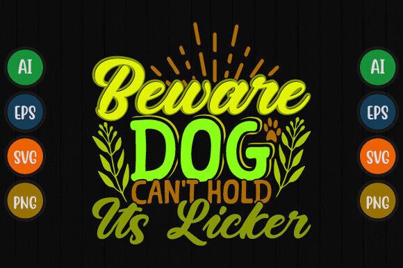 Beware Dog Can’t Hold Its Licker T Shirt